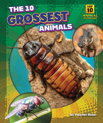 The 10 Grossest Animals by Rose, Rachel