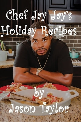 Chef Jay Jay's Holiday Recipes by Taylor, Jason