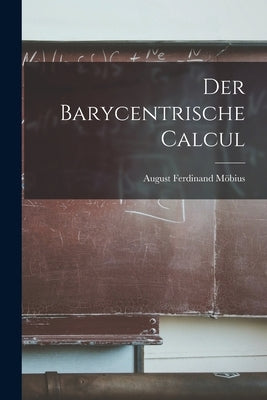 Der Barycentrische Calcul by Möbius, August Ferdinand