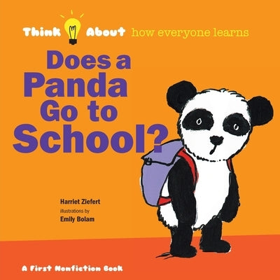 Does a Panda Go To School?: Think About How Everyone Learns by Ziefert