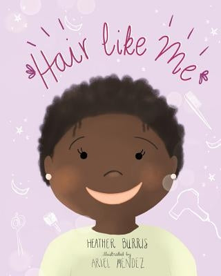 Hair Like Me by Burris, Heather