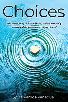 Choices: Like waves going to distant shores, will we ever really understand the consequences of our choices? by Paneque, Sylvia R.