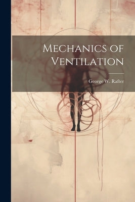 Mechanics of Ventilation by Rafter, George W.