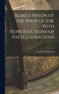 Blake's Vision of the Book of Job, With Reproductions of the Illustrations by Wicksteed, Joseph H.