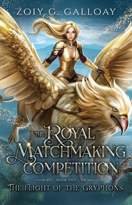 The Royal Matchmaking Competition: The Flight of the Gryphons by Galloay, Zoiy