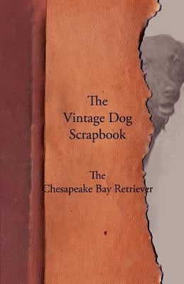 The Vintage Dog Scrapbook - The Chesapeake Bay Retriever by Various