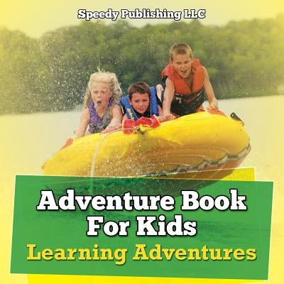 Adventure Book For Kids: Learning Adventures by Speedy Publishing LLC