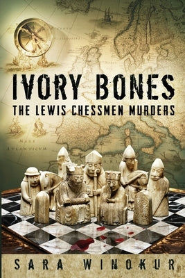 Ivory Bones: The Lewis Chessmen Murders by Winokur, Sara