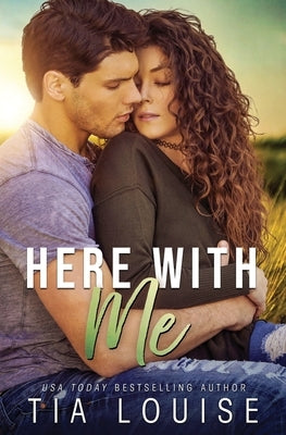 Here With Me: A Best Friend's Older Brother stand-alone romance. by Louise, Tia