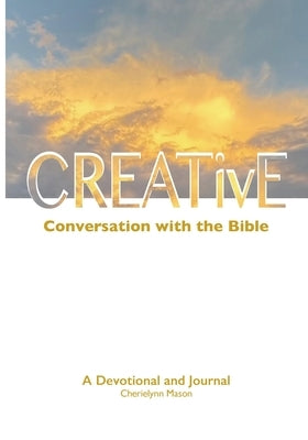 CREATivE Conversation with the Bible by Mason, Cherielynn