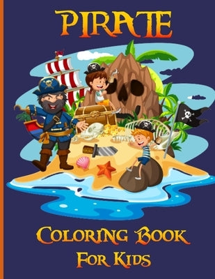 Pirate Coloring Book for Kids: The Pirate Book For All Lovers of Treasure Hunting and Sword Fighting / Ideal for Girls and Boys From 2 to 9 Years Old by Passion, Color