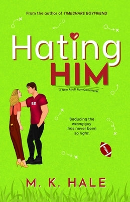 Hating Him by Hale, M. K.