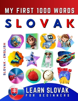 Learn Slovak for Beginners, My First 1000 Words: Bilingual Slovak - English Language Learning Book for Kids & Adults by Delarosa, Effie