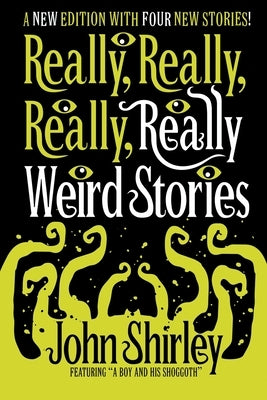 Really, Really, Really, Really Weird Stories by Shirley, John