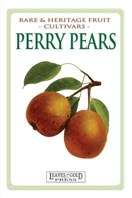 Perry Pears: Rare and Heritage Fruit Cultivars #6 by Thornton, C.