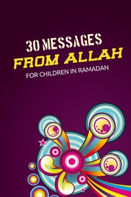 30 messages from Allah for children in Ramadan: Secrets from the Quran - Islamic books for kids by Khadija