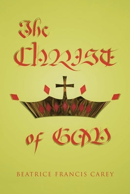 The Christ of God by Carey, Beatrice Francis