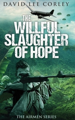 The Willful Slaughter of Hope by Corley, David Lee