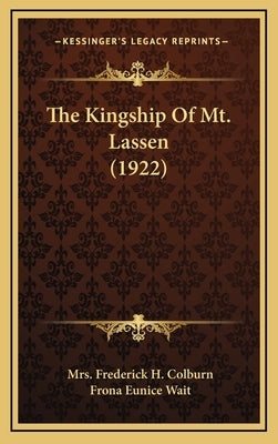 The Kingship Of Mt. Lassen (1922) by Colburn, Frederick H.