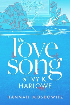 The Love Song of Ivy K. Harlowe by Moskowitz, Hannah