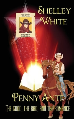 Penny Ante: The Good, the Bad, and the Romance by White, Shelley