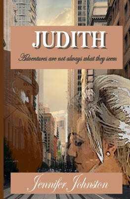 Judith: Adventures are not always what they seem by Johnston, Jennifer