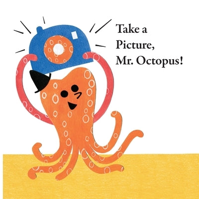 Fun With Mr. Octopus: Take a Picture, Mr. Octopus! by Han, Xu