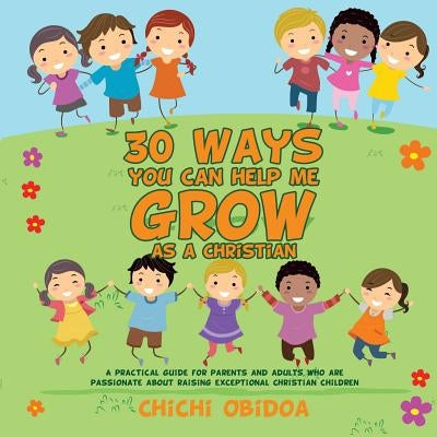 30 Ways You Can Help Me Grow as a Christian by Obidoa, Chichi