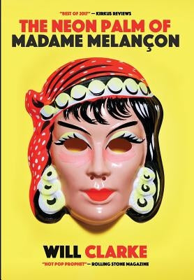 The Neon Palm of Madame Melancon by Clarke, Will