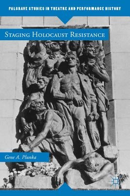 Staging Holocaust Resistance by Plunka, Gene A.