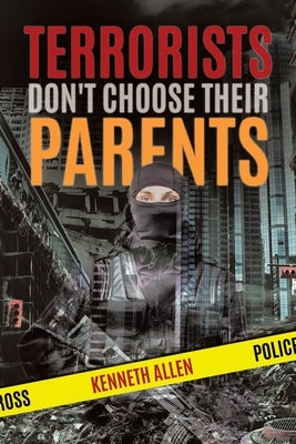 Terrorists Don't Choose Their Parents by Allen, Kenneth