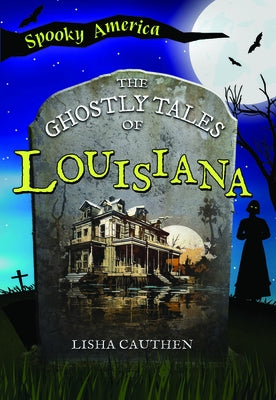 The Ghostly Tales of Louisiana by Cauthen, Lisha