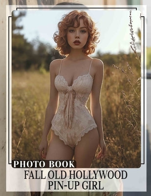 Fall Old Hollywood Pin-Up Girl Photo Book: Explore Timeless Glamour With 40 Stunning Images Of Iconic Pin-Up Beauties by Watkins, Janet