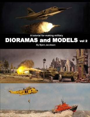 A tutorial for making military DIORAMAS and MODELS vol 2 by Jacobsen, Bjorn