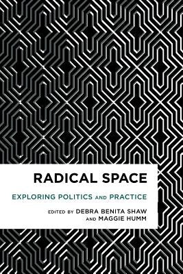 Radical Space: Exploring Politics and Practice by Shaw, Debra Benita