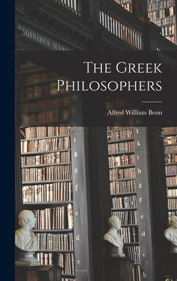 The Greek Philosophers by Benn, Alfred William