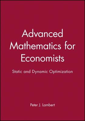 Advanced Math for Economics: Static and Dynamic Optimization by Lambert, Peter J.