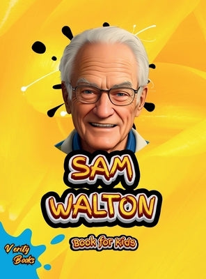 Sam Walton Book for Kids: The biography of the WALMART founder for young millionaires. Colored Pages. by Books, Verity