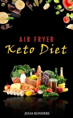 Air Fryer Keto Diet by Kunders, Julia