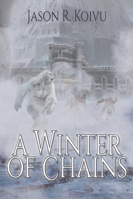 A Winter of Chains by Koivu, Jason R.