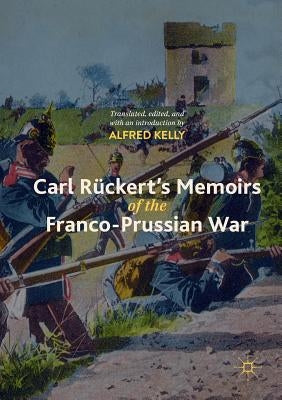 Carl Rückert's Memoirs of the Franco-Prussian War by Kelly, Alfred