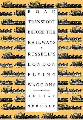 Road Transport Before the Railways: Russell's London Flying Waggons by Gerhold, Dorian