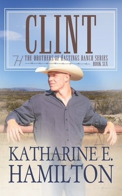 Clint: The Brothers of Hastings Ranch Series: Book 6 by Hamilton, Katharine E.