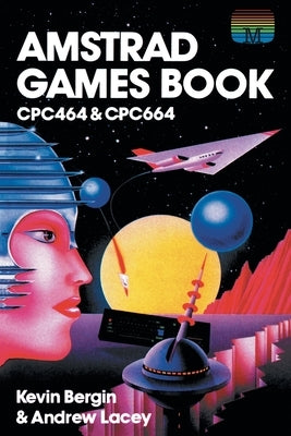 Amstrad Games Book: Cpc464 & Cpc664 by Bergin, Kevin