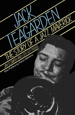 Jack Teagarden: The Story of a Jazz Maverick by Smith, Jay