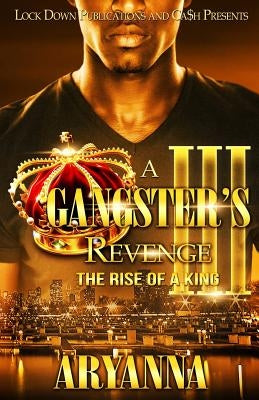 A Gangster's Revenge III: The Rise of a King by Aryanna