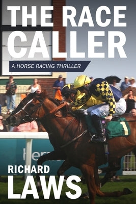 The Race Caller: A british horse racing thriller by Laws, Richard