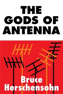 The Gods of Antenna by Herschensohn, Bruce