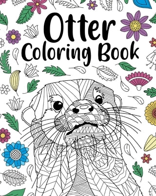 Otter Coloring Book: Adult Coloring Book, Animal Coloring Book, Floral Mandala Coloring Pages by Paperland