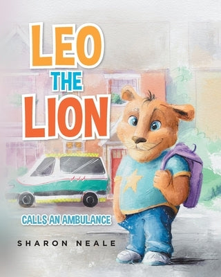 Leo the Lion: Calls an Ambulance by Neale, Sharon